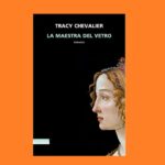 La maestra del vetro di Tracy Chevalier, recensione